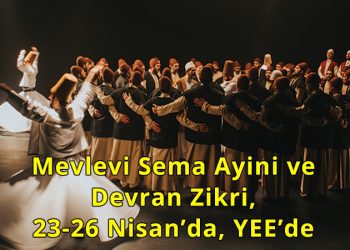 Mevlevi Sema Ayini  ve Devran Zikri,  23-26 Nisan’da, YEE’de