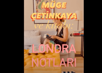Müge Çetinkaya’dan, “Londra Notları” kitabının serüveni