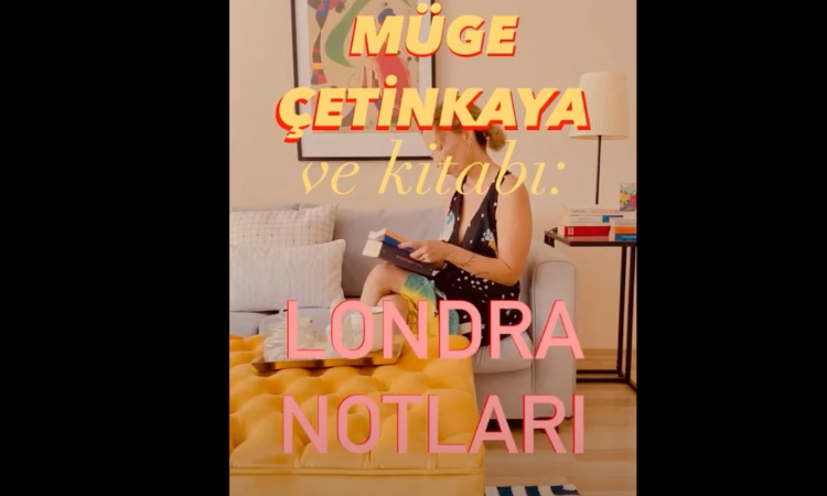 Müge Çetinkaya’dan, “Londra Notları” kitabının serüveni