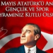 ’19 Mayıs Atatürk’ü Anma Gençlik ve Spor Bayramı’mız kutlu olsun