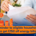 Reminder to eligible households to get £150 off energy bills