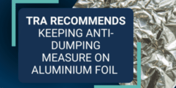 TRA recommends keeping anti-dumping measure on aluminium foil