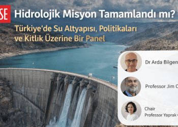 LSE’de, Türkiye’nin su politikaları ve altyapısı tartışılacak