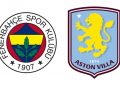 Gözler Fenerbahçe – Aston Villa maçında