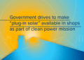 Government to make “plug-in solar” available within months