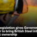 New legislation gives Government power to bring British Steel into public ownership