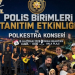 3. Polis Birimleri Tanıtım Etkinliği ve Polkestra Konseri, bu akşam
