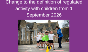 Change to the definition of regulated activity with children from 1 September 2026